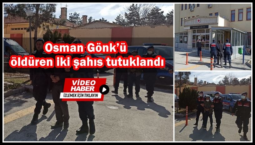 Osman Gönk’ü öldüren iki şahıs tutuklandı