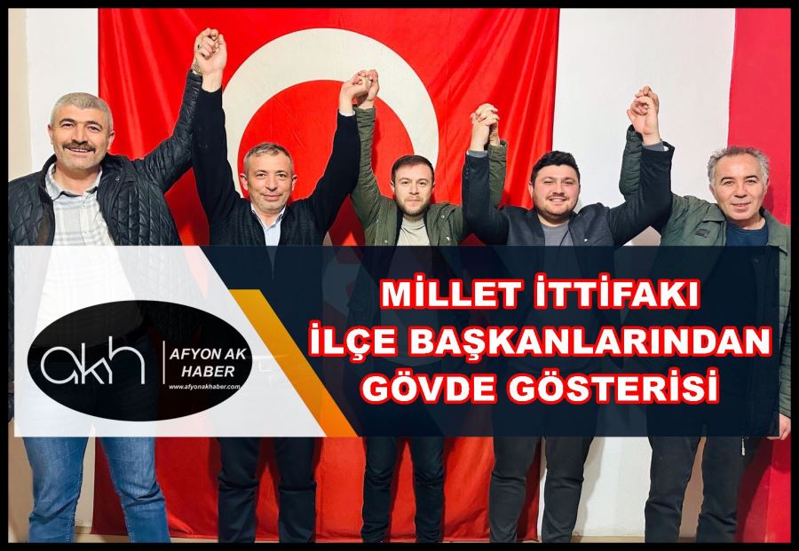 Millet İttifakı ilçe başkanlarından gövde gösterisi