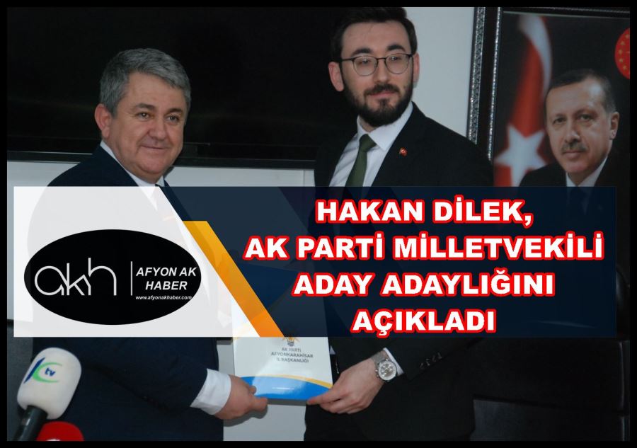 Hakan Dilek AK Parti Milletvekili Aday Adaylığını açıkladı