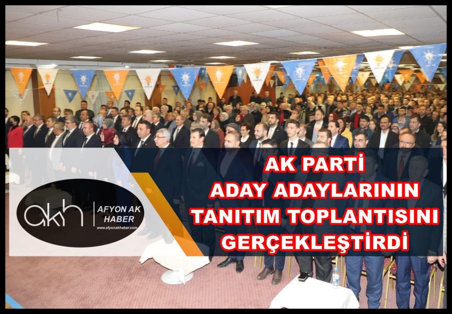 AK Parti aday adaylarının tanıtım toplantısını gerçekleştirdi