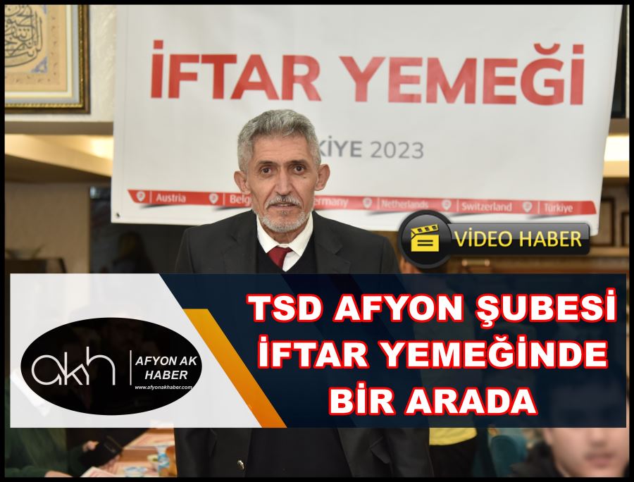 TSD Afyon Şubesi iftar yemeğinde bir arada 