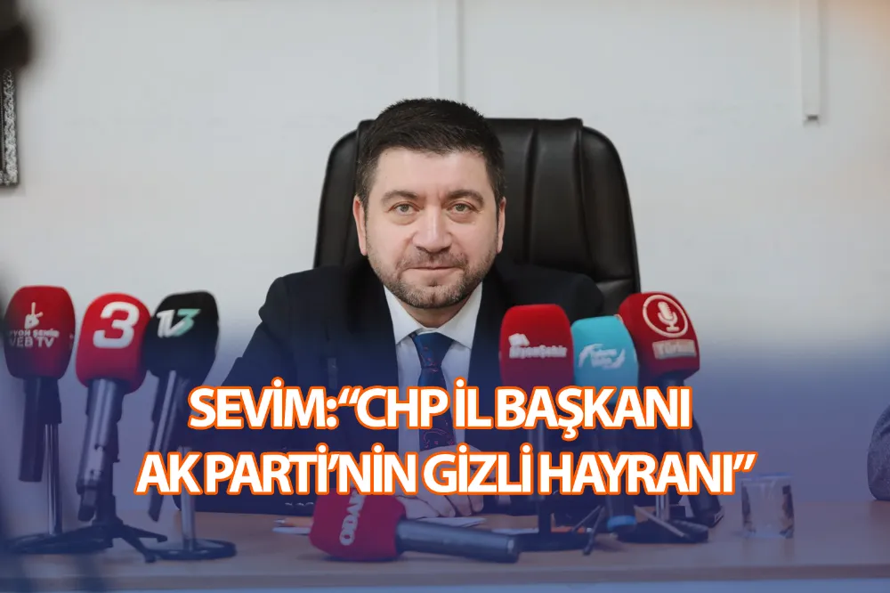 “CHP İL BAŞKANI AK PARTİ’NİN GİZLİ HAYRANI”