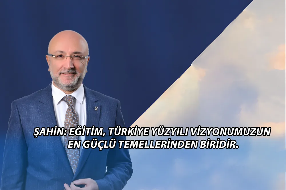 Eğitim, Türkiye Yüzyılı vizyonumuzun en güçlü temellerinden biridir