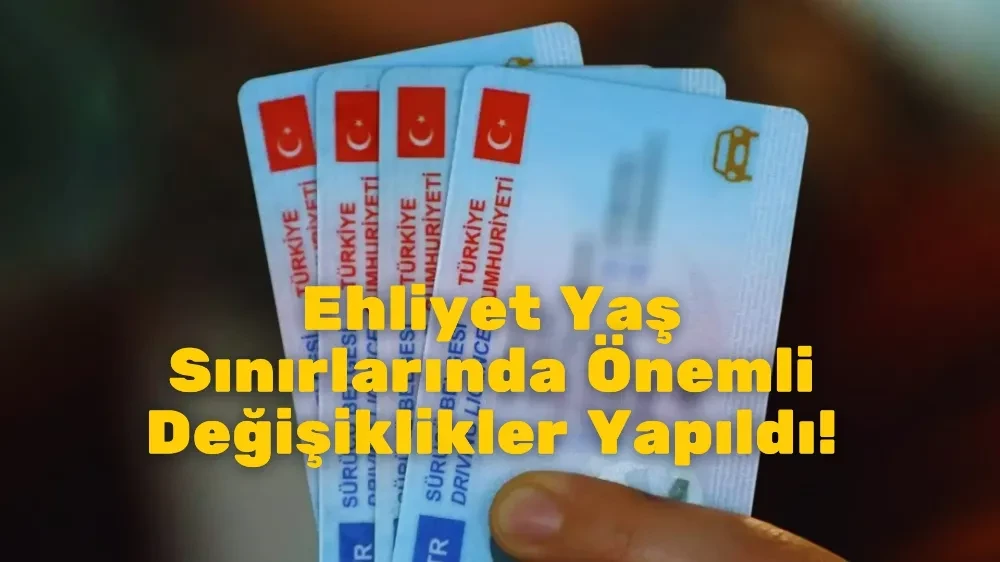 Ehliyet Yaş Sınırlarında Önemli Değişiklikler!