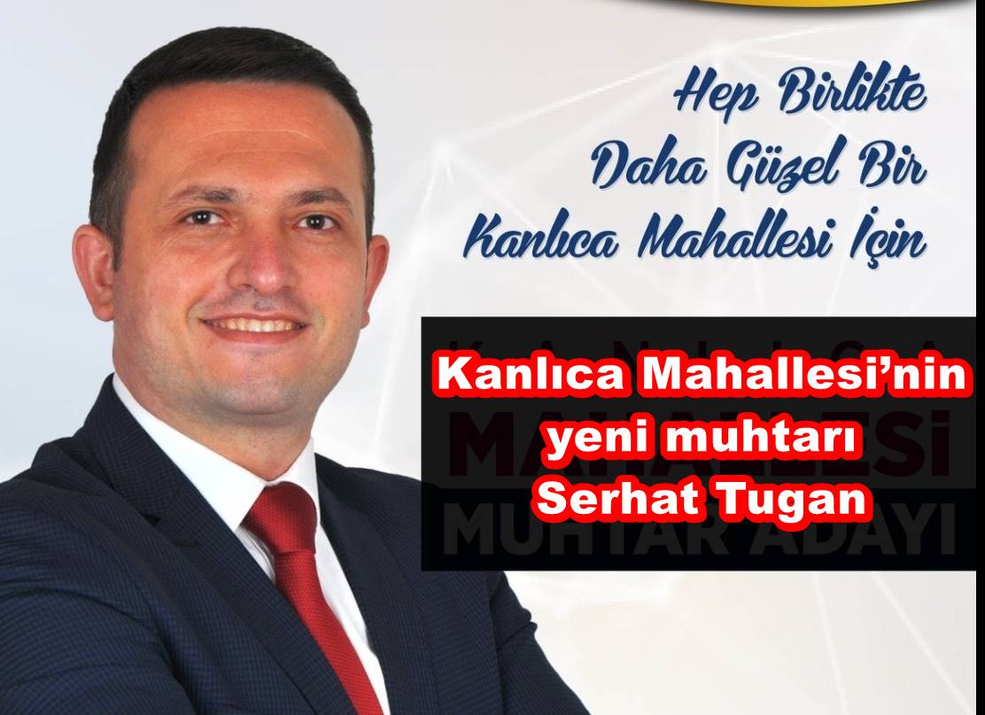 Kanlıca Mahallesi’nin yeni muhtarı Serhat Tugan